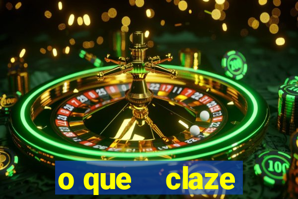 o que    claze